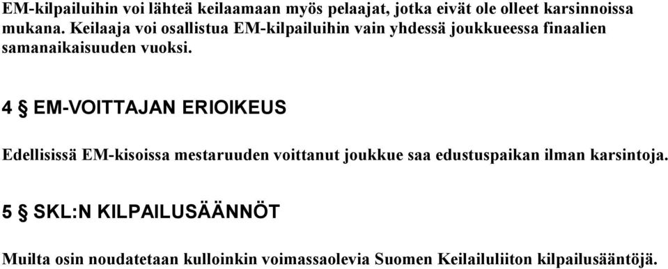 4 EM-VOITTAJAN ERIOIKEUS Edellisissä EM-kisoissa mestaruuden voittanut joukkue saa edustuspaikan ilman