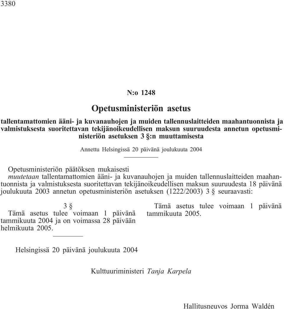 muiden tallennuslaitteiden maahantuonnista ja valmistuksesta suoritettavan tekijänoikeudellisen maksun suuruudesta 18 päivänä joulukuuta 2003 annetun opetusministeriön asetuksen (1222/2003) 3