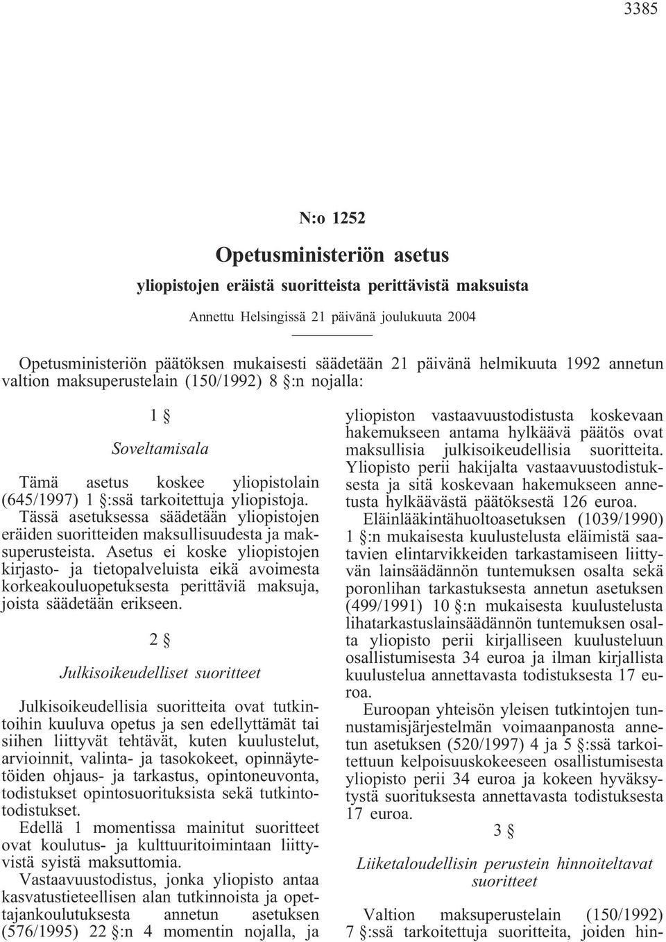 Tässä asetuksessa säädetään yliopistojen eräiden suoritteiden maksullisuudesta ja maksuperusteista.