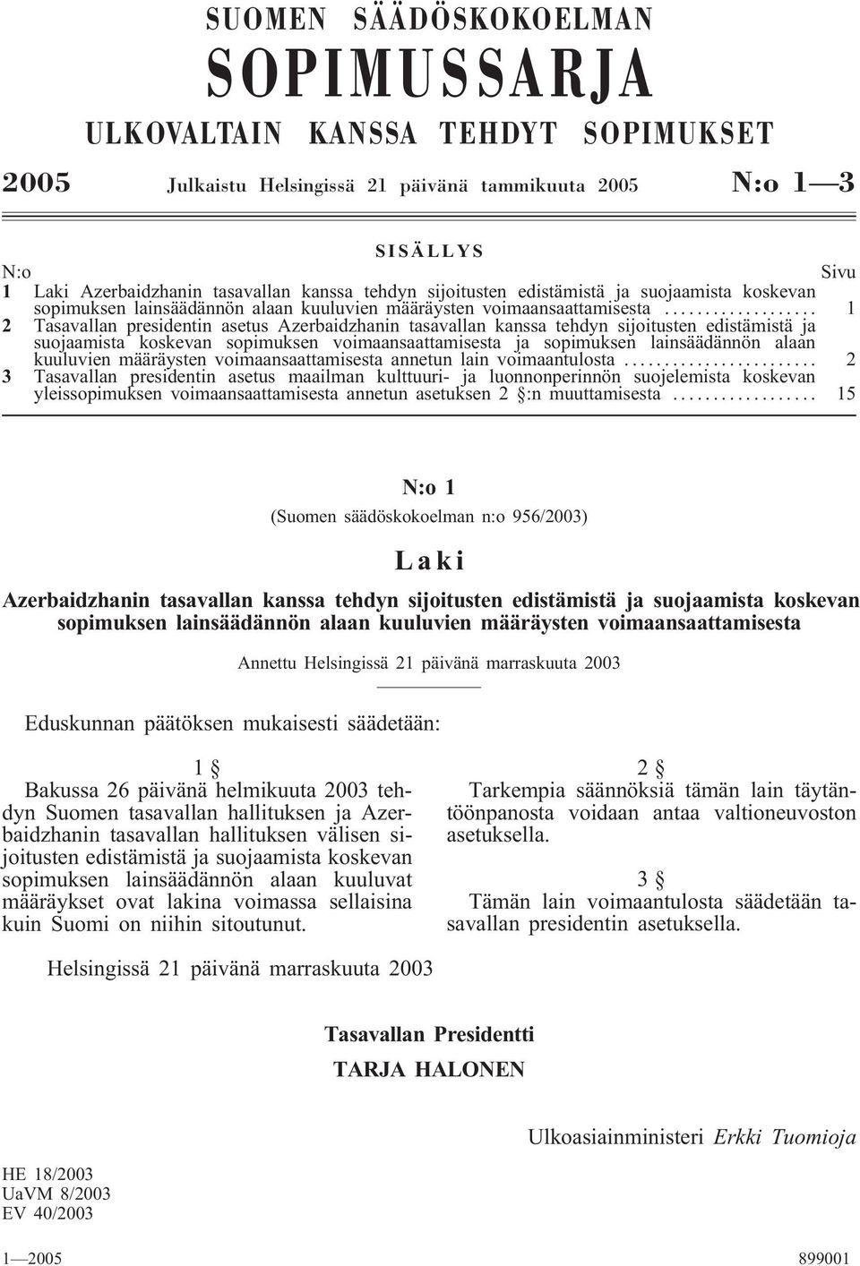 .. 1 2 Tasavallan presidentin asetus Azerbaidzhanin tasavallan kanssa tehdyn sijoitusten edistämistä ja suojaamista koskevan sopimuksen voimaansaattamisesta ja sopimuksen lainsäädännön alaan