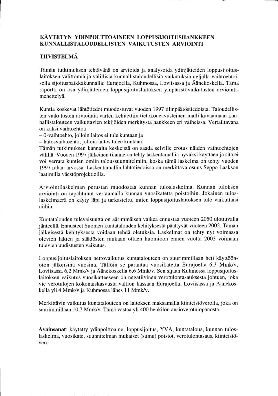 Tämä raportti on osa ydinjätteiden loppusijoituslaitoksen ympäristövaikutusten arviointimenettelyä. Kuntia koskevat lähtötiedot muodostuvat vuoden 1997 tilinpäätöstiedoista.