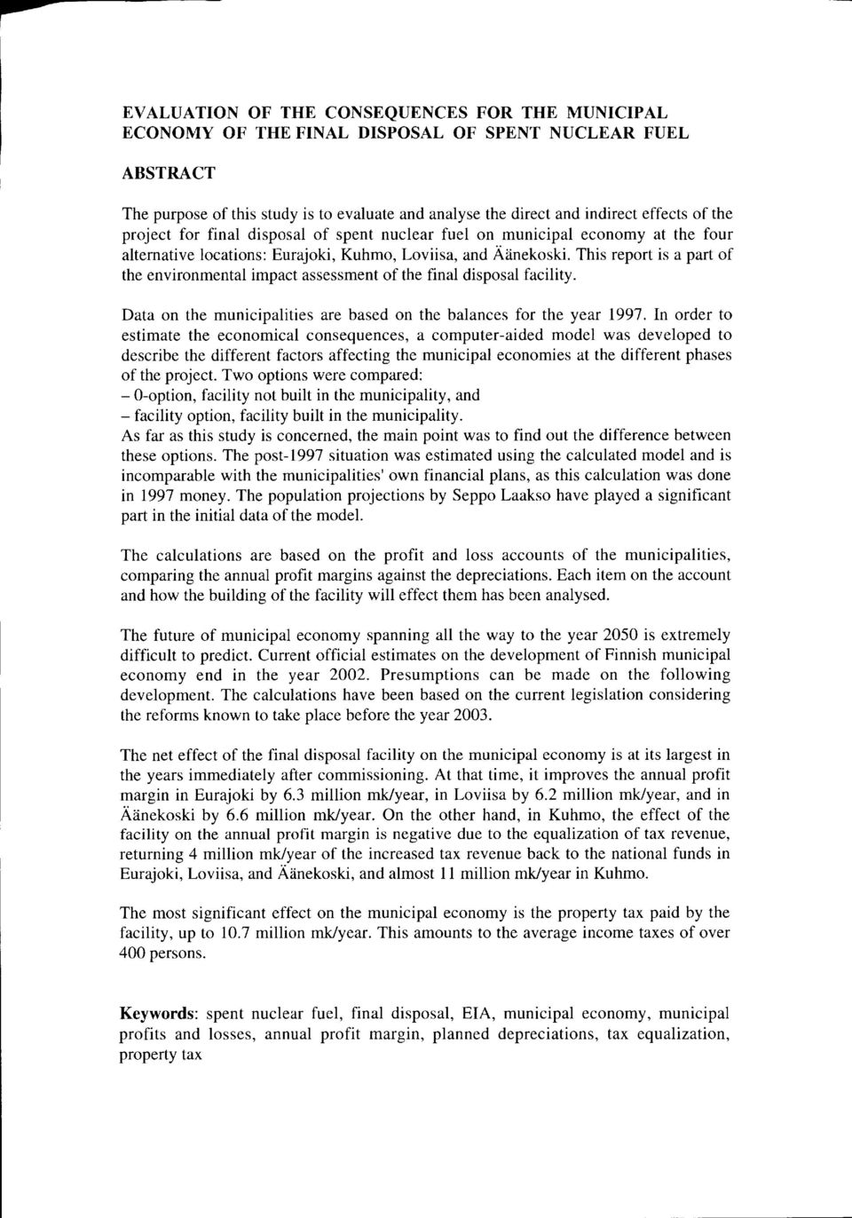 This report is a part of the environmental impact assessment of the final disposal facility. Data on the municipalities are based on the balances for the year 1997.