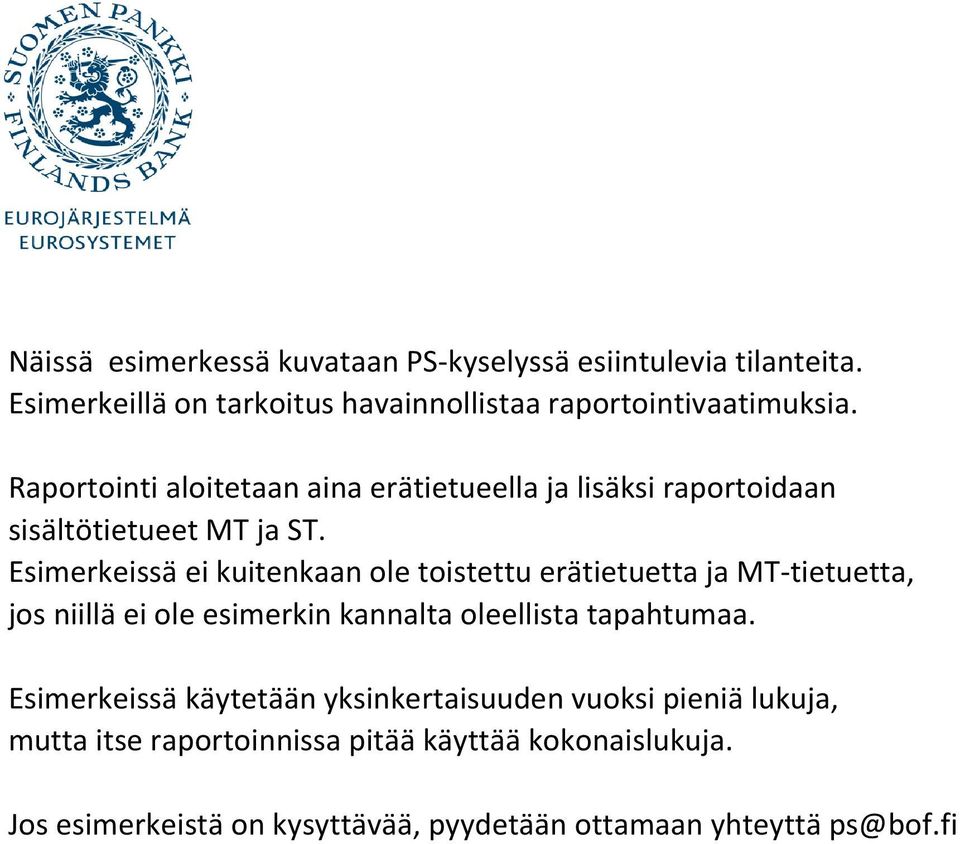 Esimerkeissä ei kuitenkaan ole toistettu erätietuetta ja MT-tietuetta, jos niillä ei ole esimerkin kannalta oleellista tapahtumaa.