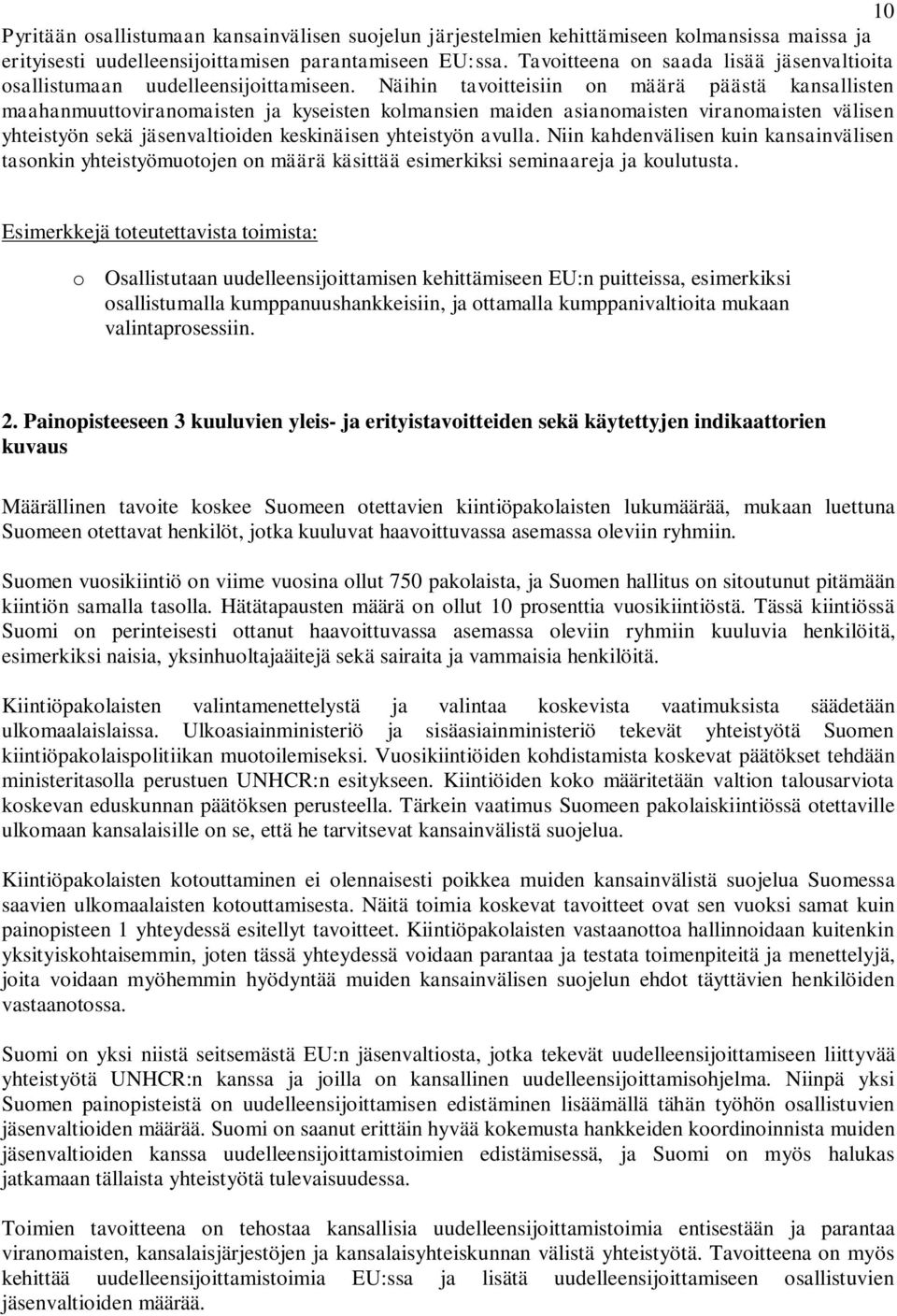 Näihin tavoitteisiin on määrä päästä kansallisten maahanmuuttoviranomaisten ja kyseisten kolmansien maiden asianomaisten viranomaisten välisen yhteistyön sekä jäsenvaltioiden keskinäisen yhteistyön