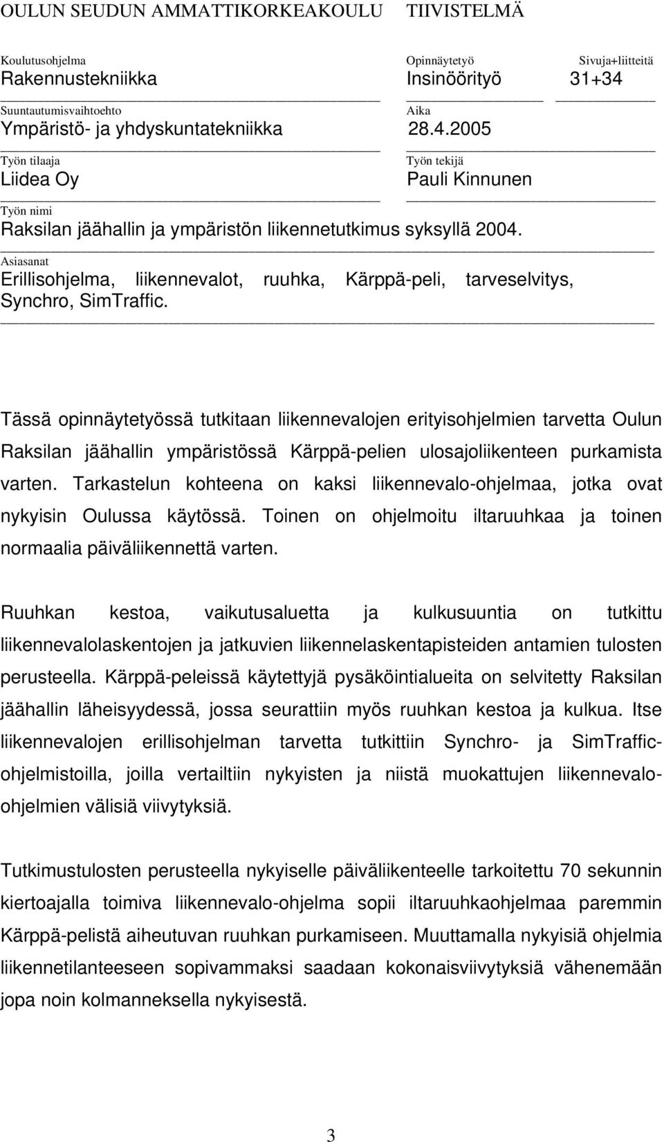 Asiasanat Erillisohjelma, liikennevalot, ruuhka, Kärppä-peli, tarveselvitys, Synchro, SimTraffic.