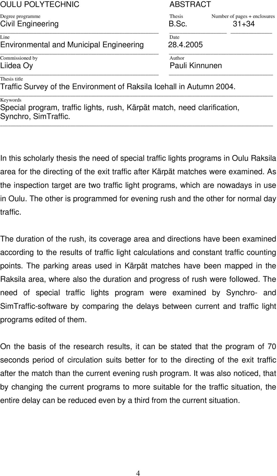 Keywords Special program, traffic lights, rush, Kärpät match, need clarification, Synchro, SimTraffic.