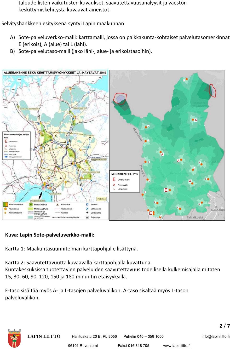 B) Sote-palvelutaso-malli (jako lähi-, alue- ja erikoistasoihin). Kuva: Lapin Sote-palveluverkko-malli: Kartta 1: Maakuntasuunnitelman karttapohjalle lisättynä.