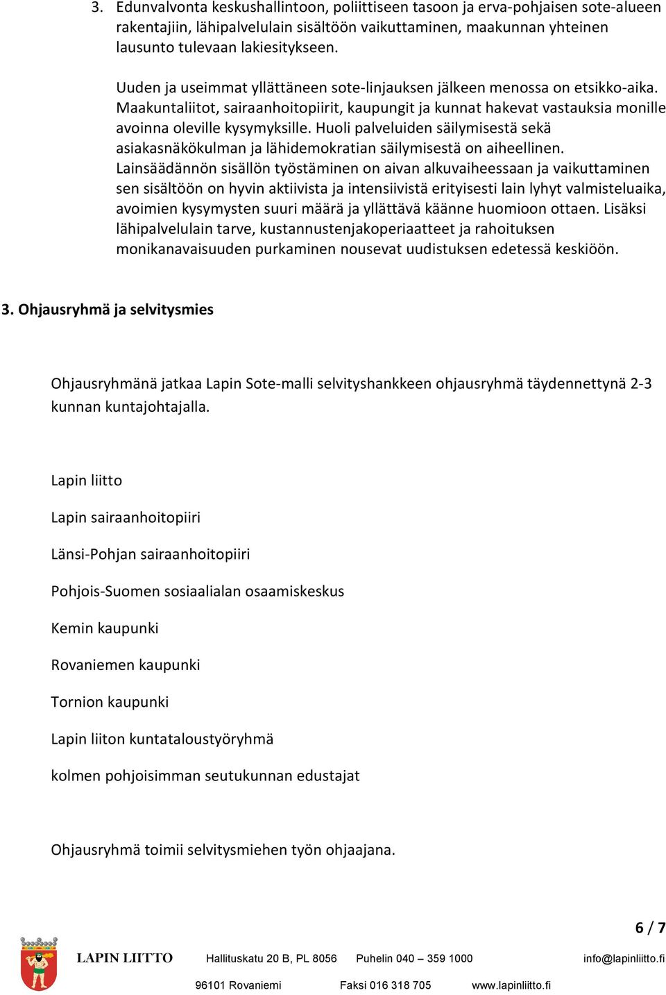 Huoli palveluiden säilymisestä sekä asiakasnäkökulman ja lähidemokratian säilymisestä on aiheellinen.