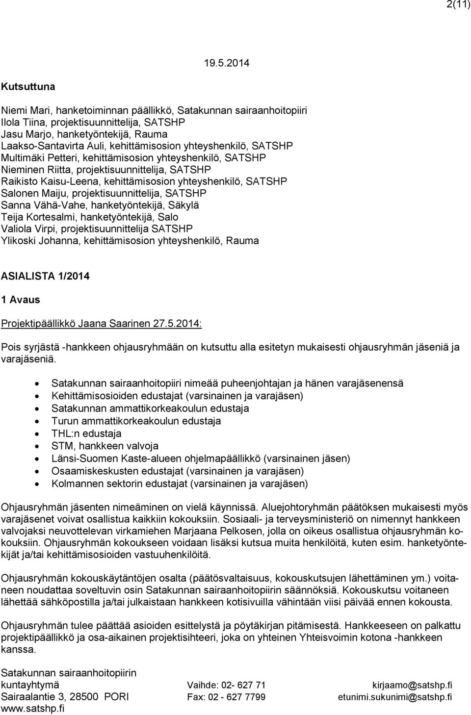 kehittämisosion yhteyshenkilö, SATSHP Multimäki Petteri, kehittämisosion yhteyshenkilö, SATSHP Nieminen Riitta, projektisuunnittelija, SATSHP Raikisto Kaisu-Leena, kehittämisosion yhteyshenkilö,