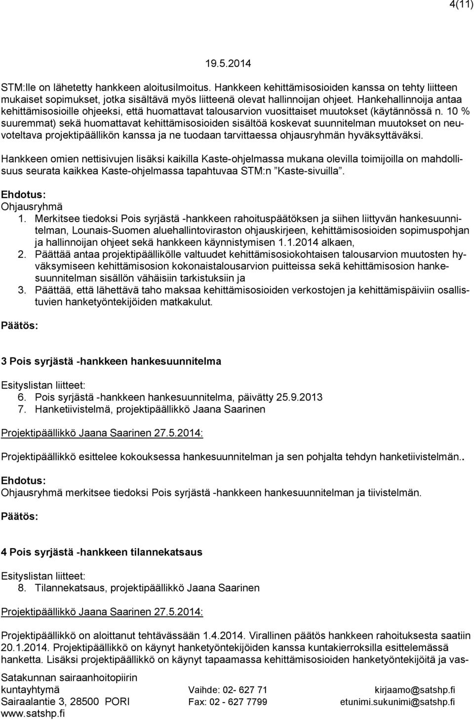 10 % suuremmat) sekä huomattavat kehittämisosioiden sisältöä koskevat suunnitelman muutokset on neuvoteltava projektipäällikön kanssa ja ne tuodaan tarvittaessa ohjausryhmän hyväksyttäväksi.