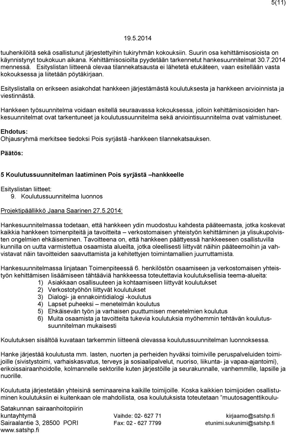 Esityslistan liitteenä olevaa tilannekatsausta ei lähetetä etukäteen, vaan esitellään vasta kokouksessa ja liitetään pöytäkirjaan.