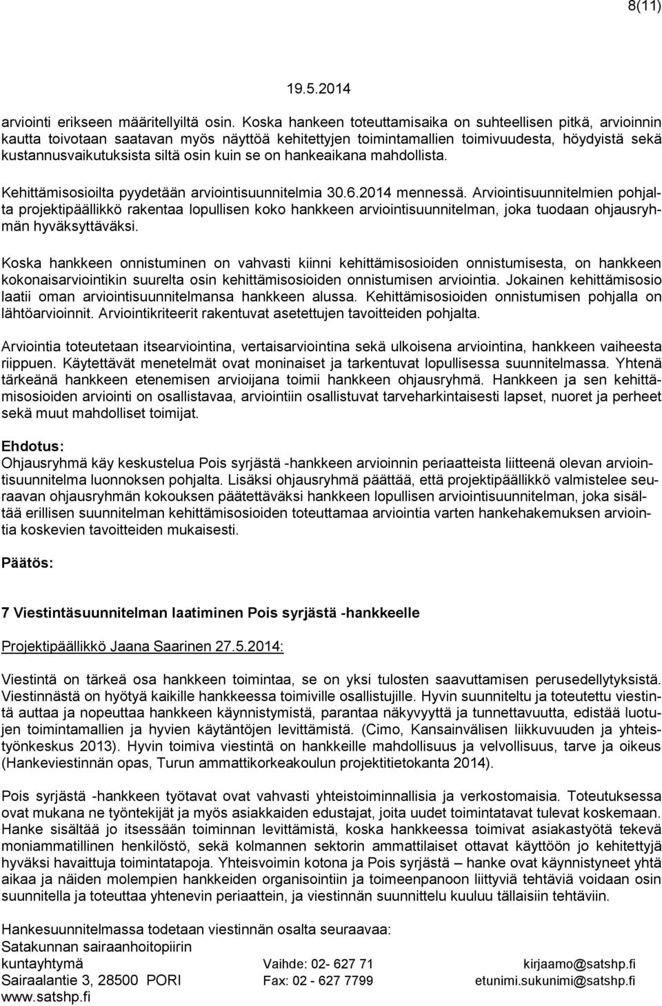 kuin se on hankeaikana mahdollista. Kehittämisosioilta pyydetään arviointisuunnitelmia 30.6.2014 mennessä.