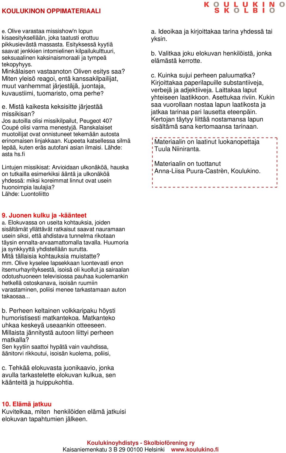 Miten yleisö reagoi, entä kanssakilpailijat, muut vanhemmat järjestäjä, juontaja, kuvaustiimi, tuomaristo, oma perhe? e. Mistä kaikesta keksisitte järjestää missikisan?