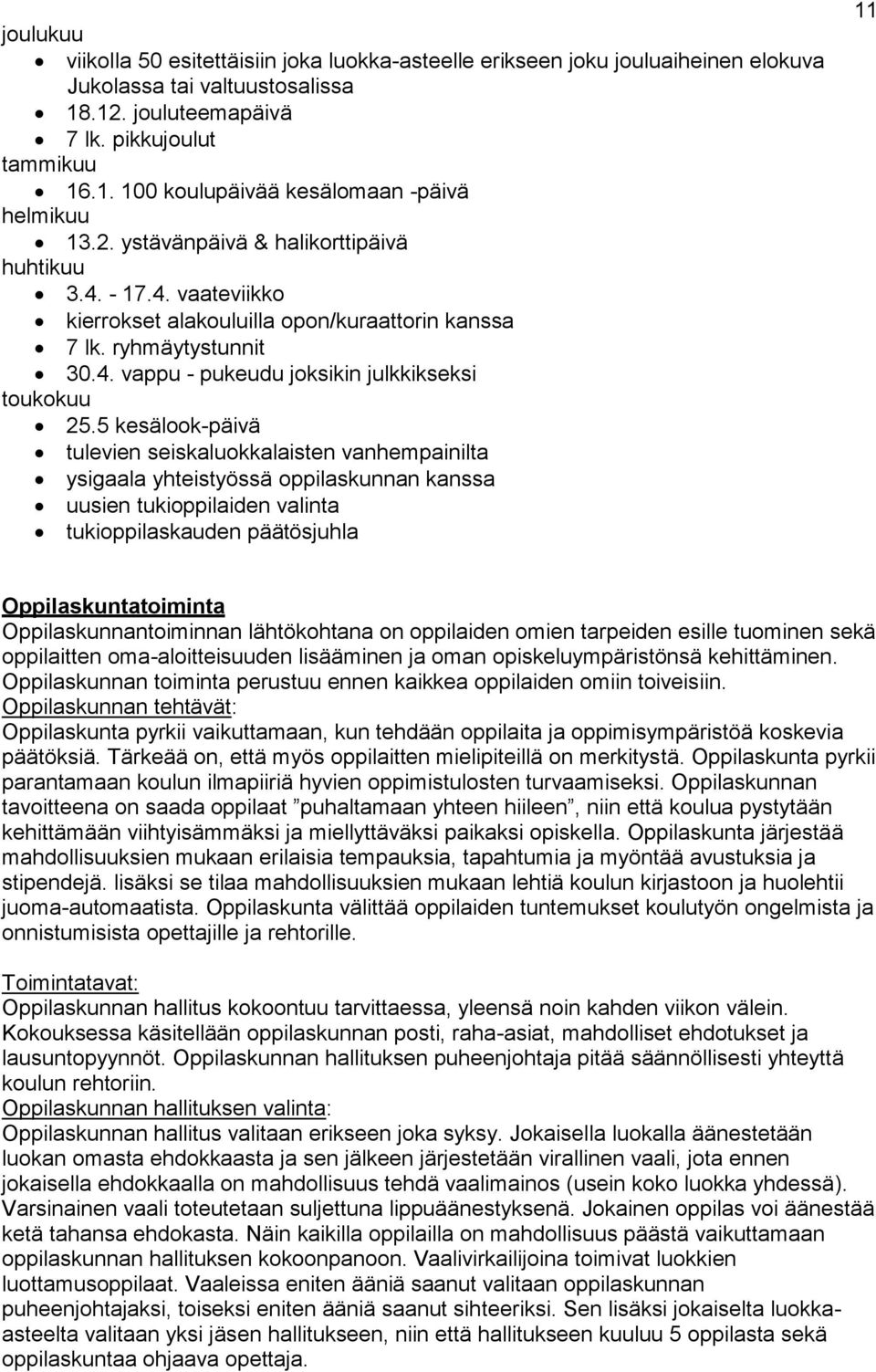 5 kesälook-päivä tulevien seiskaluokkalaisten vanhempainilta ysigaala yhteistyössä oppilaskunnan kanssa uusien tukioppilaiden valinta tukioppilaskauden päätösjuhla 11 Oppilaskuntatoiminta