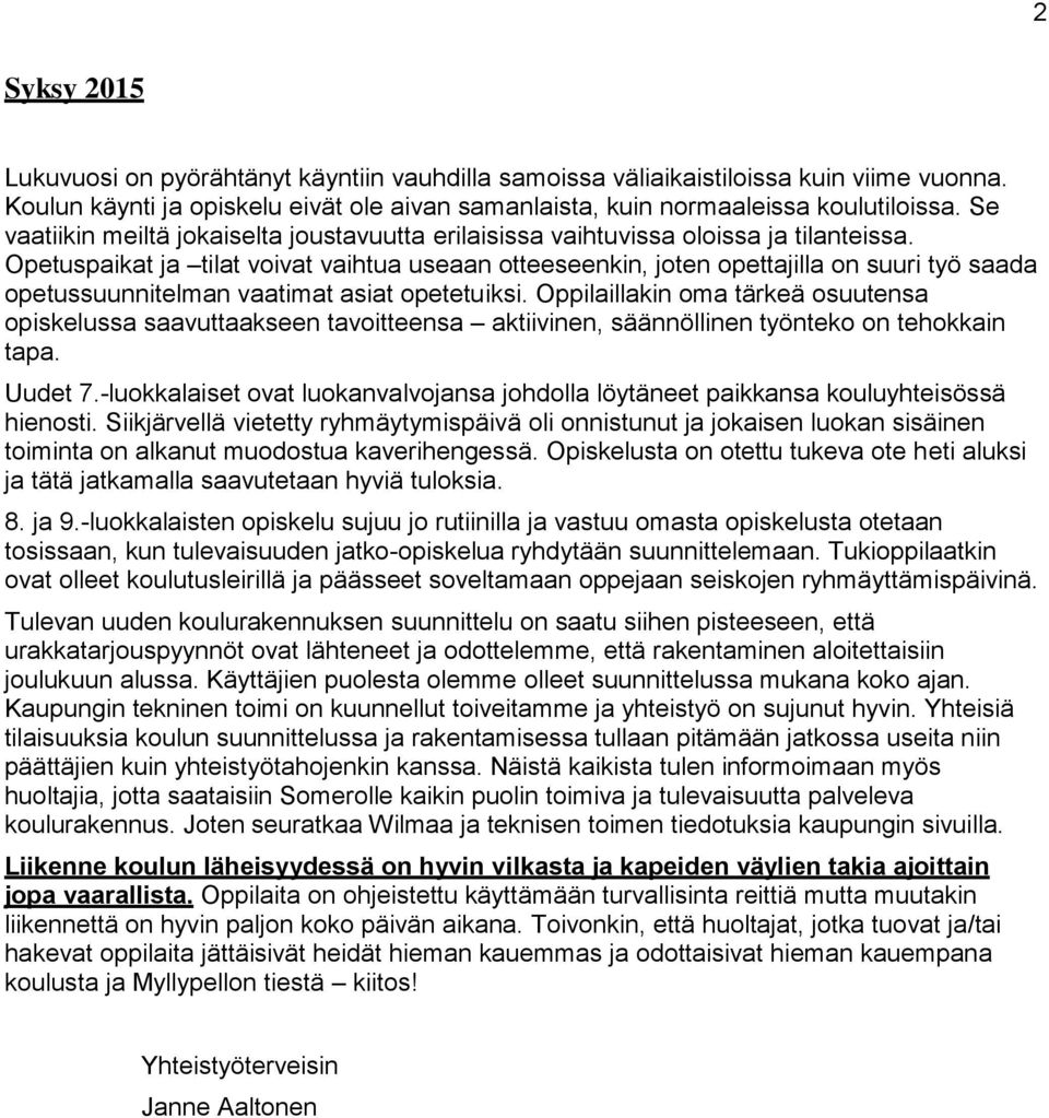 Opetuspaikat ja tilat voivat vaihtua useaan otteeseenkin, joten opettajilla on suuri työ saada opetussuunnitelman vaatimat asiat opetetuiksi.