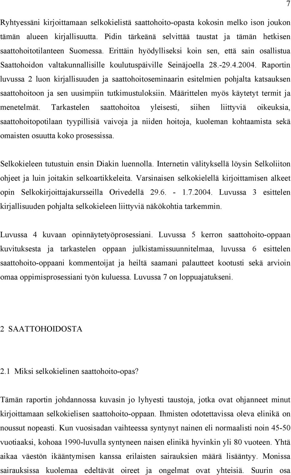 Raportin luvussa 2 luon kirjallisuuden ja saattohoitoseminaarin esitelmien pohjalta katsauksen saattohoitoon ja sen uusimpiin tutkimustuloksiin. Määrittelen myös käytetyt termit ja menetelmät.