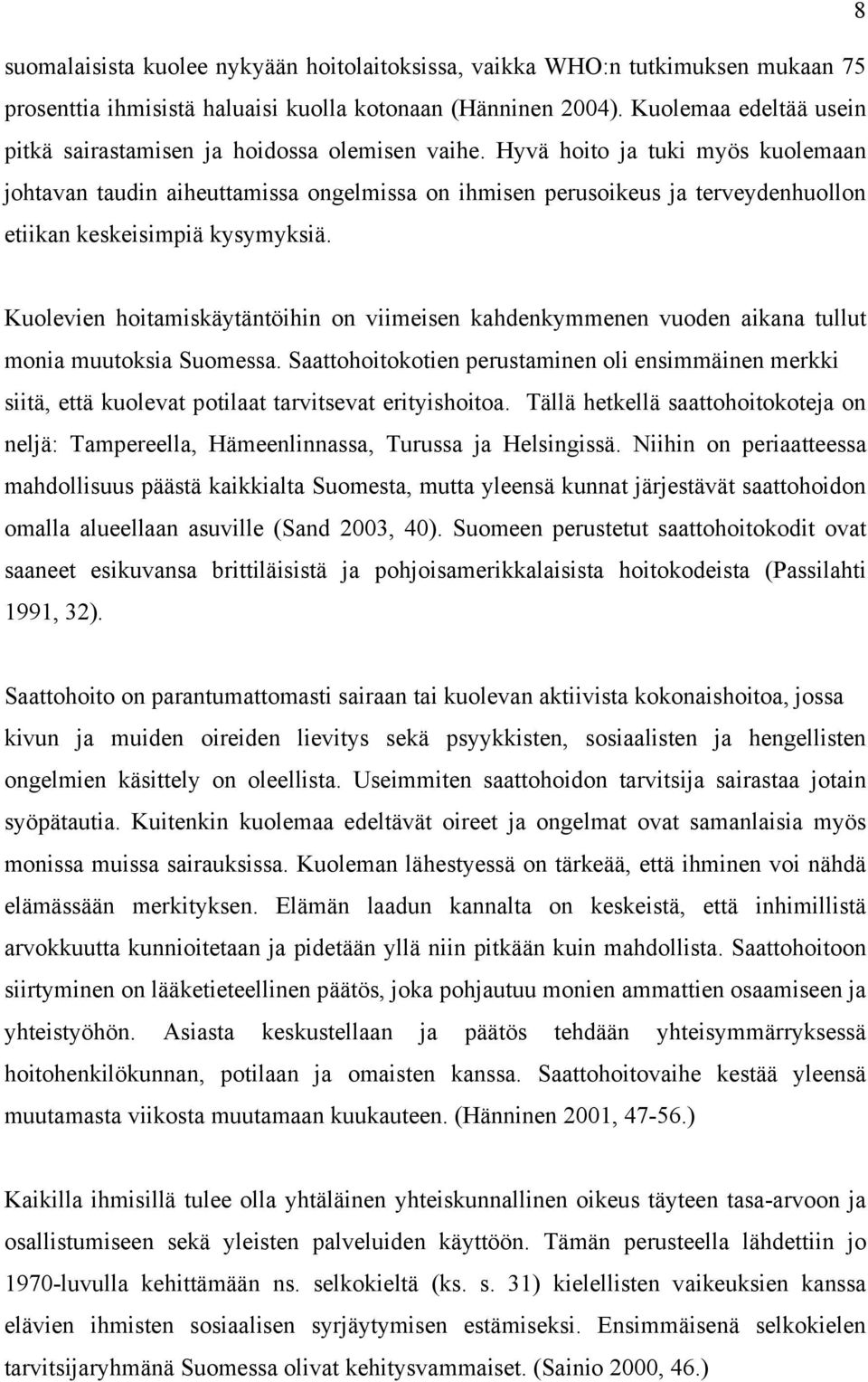 Hyvä hoito ja tuki myös kuolemaan johtavan taudin aiheuttamissa ongelmissa on ihmisen perusoikeus ja terveydenhuollon etiikan keskeisimpiä kysymyksiä.