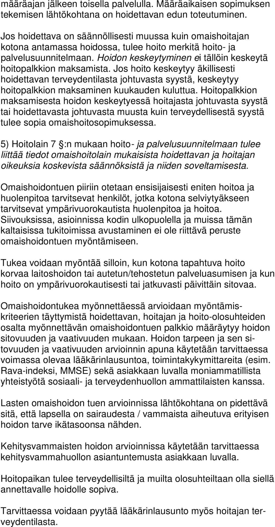 Hoidon keskeytyminen ei tällöin keskeytä hoitopalkkion maksamista.