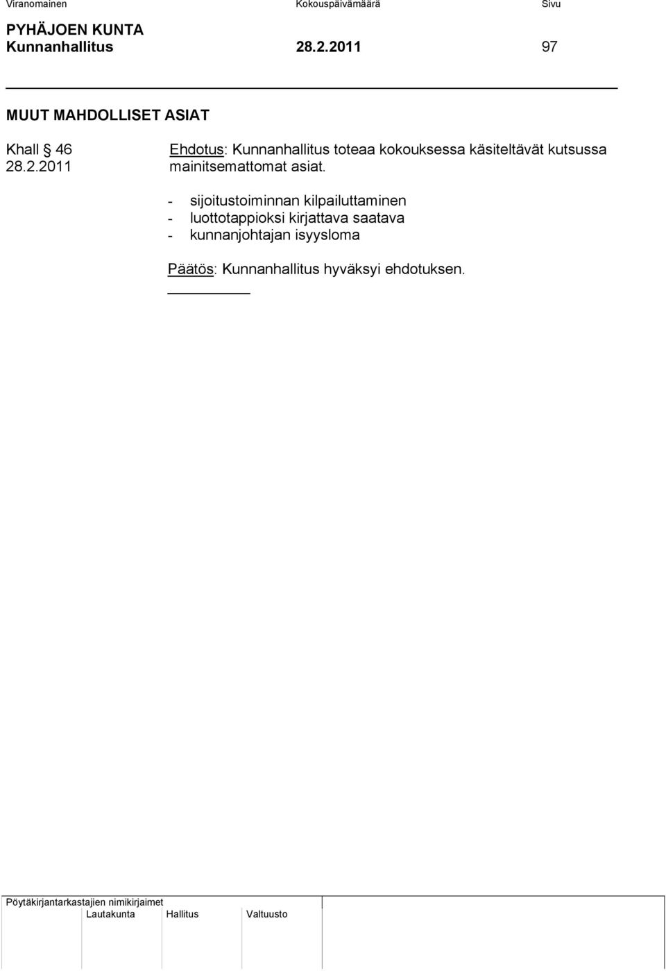 kokouksessa käsiteltävät kutsussa 28.2.2011 mainitsemattomat asiat.