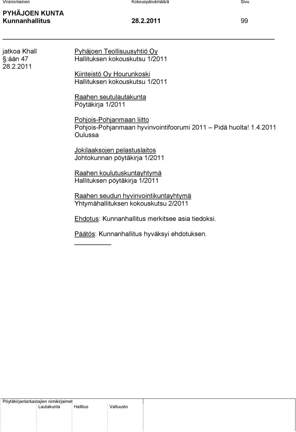 kokouskutsu 1/2011 Raahen seutulautakunta Pöytäkirja 1/2011 Pohjois-Pohjanmaan liitto Pohjois-Pohjanmaan hyvinvointifoorumi 2011 Pidä huolta! 1.4.