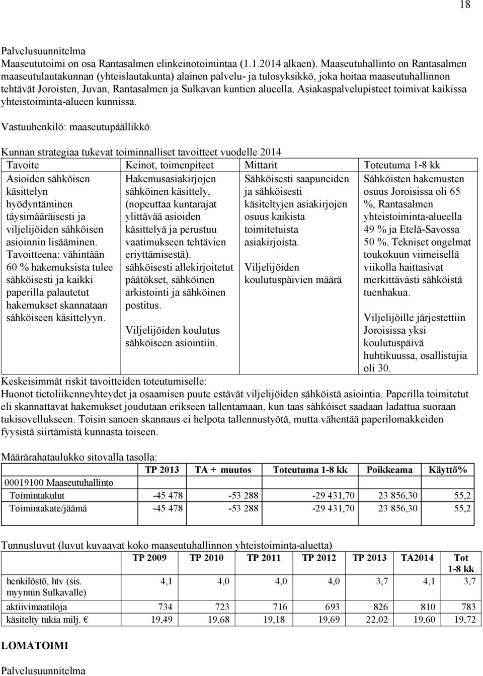 alueella. Asiakaspalvelupisteet toimivat kaikissa yhteistoiminta-alueen kunnissa.