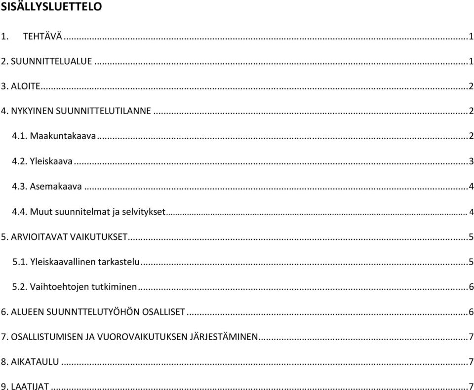 ARVIOITAVAT VAIKUTUKSET...5 5.1. Yleiskaavallinen tarkastelu...5 5.2. Vaihtoehtojen tutkiminen...6 6.