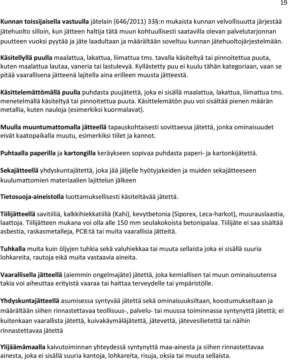 tavalla käsiteltyä tai pinnoitettua puuta, kuten maalattua lautaa, vaneria tai lastulevyä.