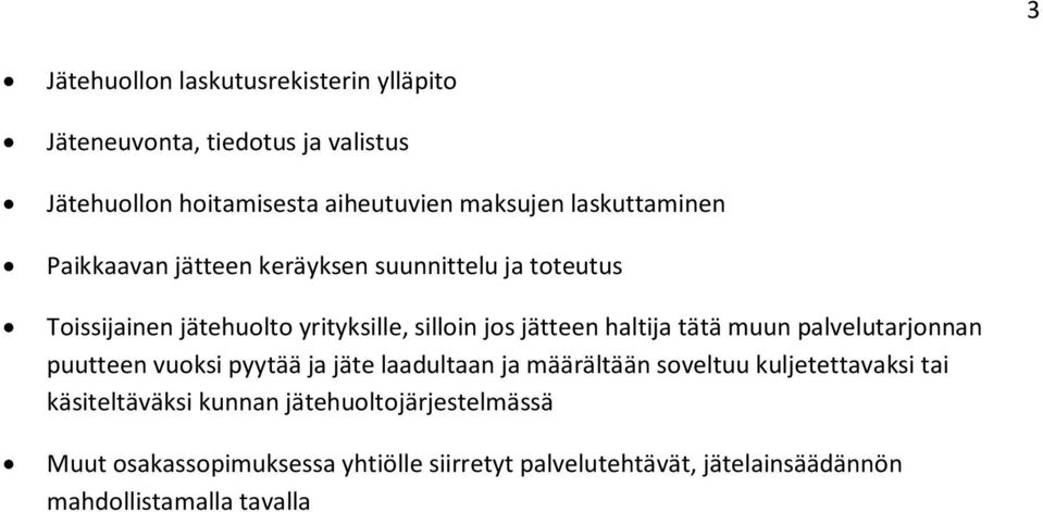 haltija tätä muun palvelutarjonnan puutteen vuoksi pyytää ja jäte laadultaan ja määrältään soveltuu kuljetettavaksi tai