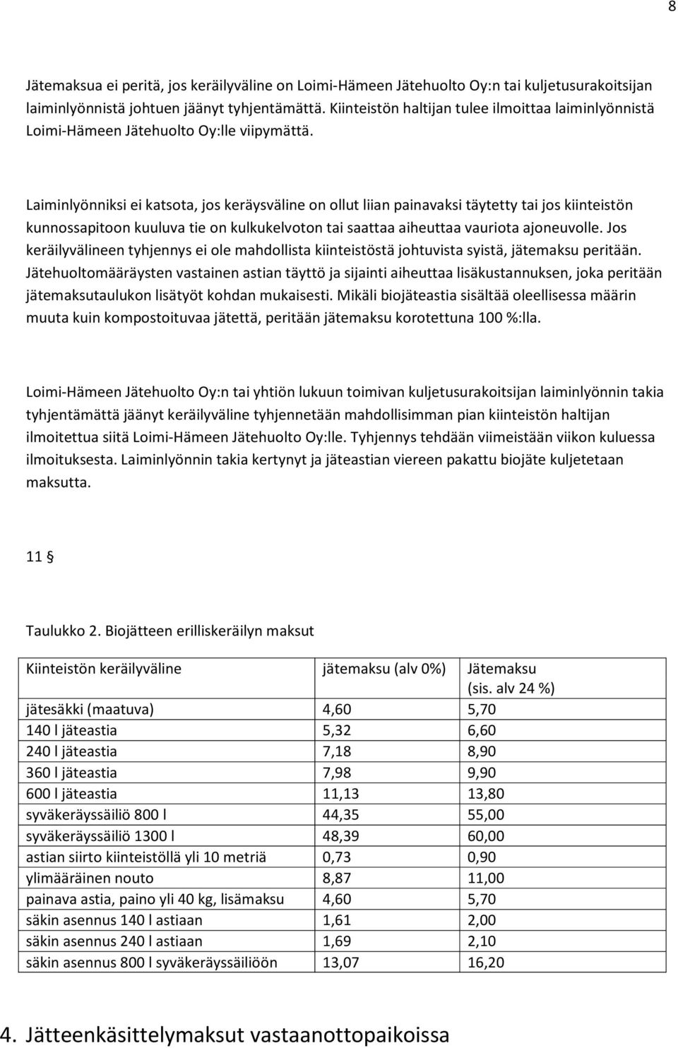 Laiminlyönniksi ei katsota, jos keräysväline on ollut liian painavaksi täytetty tai jos kiinteistön kunnossapitoon kuuluva tie on kulkukelvoton tai saattaa aiheuttaa vauriota ajoneuvolle.