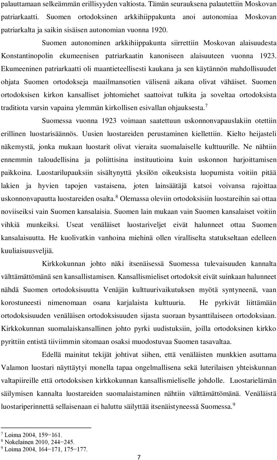 Suomen autonominen arkkihiippakunta siirrettiin Moskovan alaisuudesta Konstantinopolin ekumeenisen patriarkaatin kanoniseen alaisuuteen vuonna 1923.