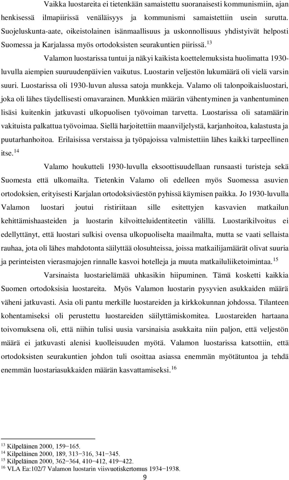 13 Valamon luostarissa tuntui ja näkyi kaikista koettelemuksista huolimatta 1930- luvulla aiempien suuruudenpäivien vaikutus. Luostarin veljestön lukumäärä oli vielä varsin suuri.