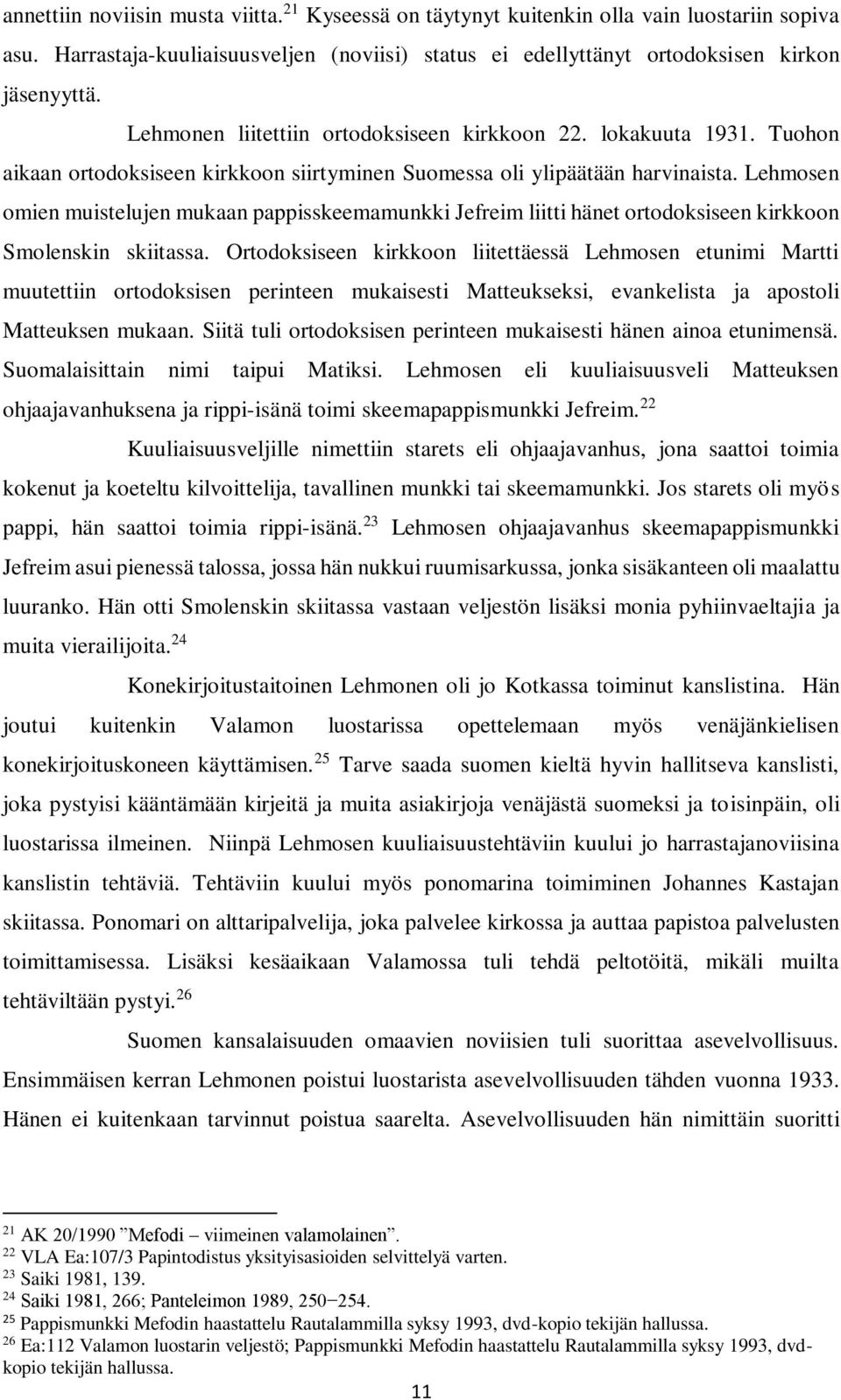 Lehmosen omien muistelujen mukaan pappisskeemamunkki Jefreim liitti hänet ortodoksiseen kirkkoon Smolenskin skiitassa.