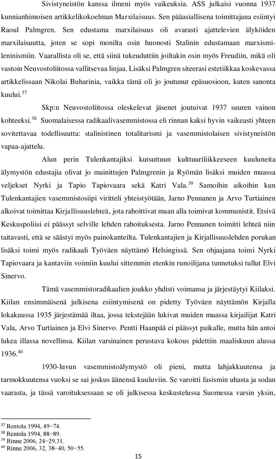 Vaarallista oli se, että siinä tukeuduttiin joiltakin osin myös Freudiin, mikä oli vastoin Neuvostoliitossa vallitsevaa linjaa.