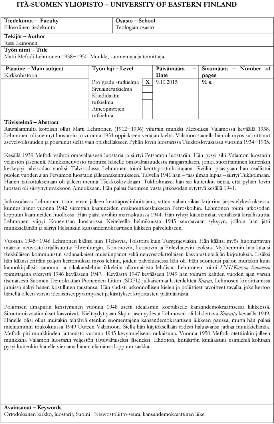 Sivuainetutkielma Kandidaatin tutkielma Aineopintojen tutkielma Sivumäärä Number of pages Tiivistelmä Abstract Rautalammilta kotoisin ollut Matti Lehmonen (1912 1996) vihittiin munkki Mefodiksi