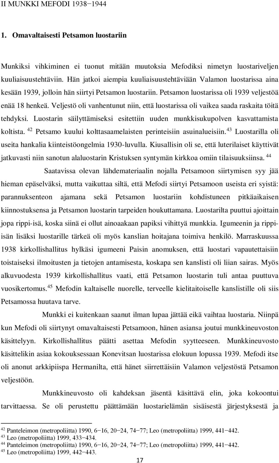 Veljestö oli vanhentunut niin, että luostarissa oli vaikea saada raskaita töitä tehdyksi. Luostarin säilyttämiseksi esitettiin uuden munkkisukupolven kasvattamista koltista.