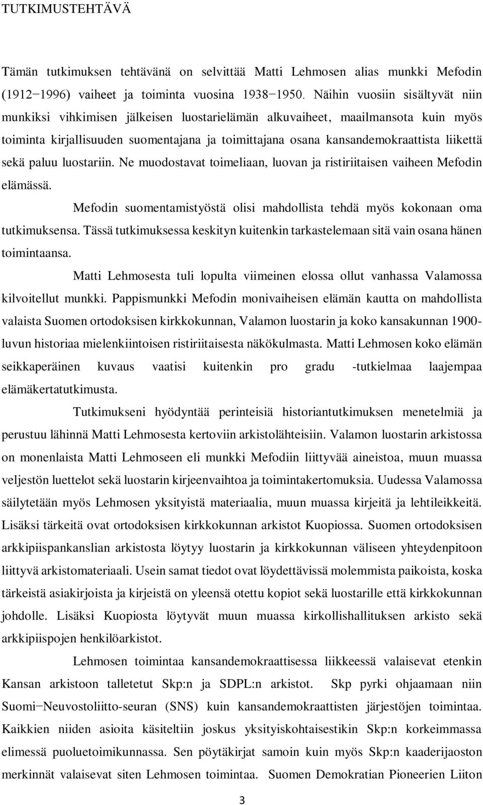 liikettä sekä paluu luostariin. Ne muodostavat toimeliaan, luovan ja ristiriitaisen vaiheen Mefodin elämässä. Mefodin suomentamistyöstä olisi mahdollista tehdä myös kokonaan oma tutkimuksensa.