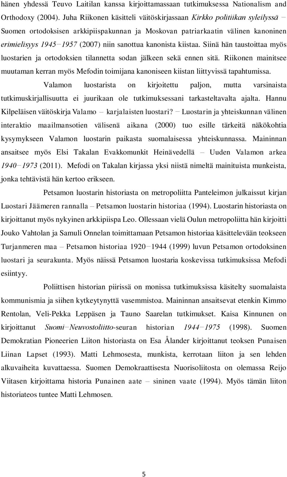 kanonista kiistaa. Siinä hän taustoittaa myös luostarien ja ortodoksien tilannetta sodan jälkeen sekä ennen sitä.