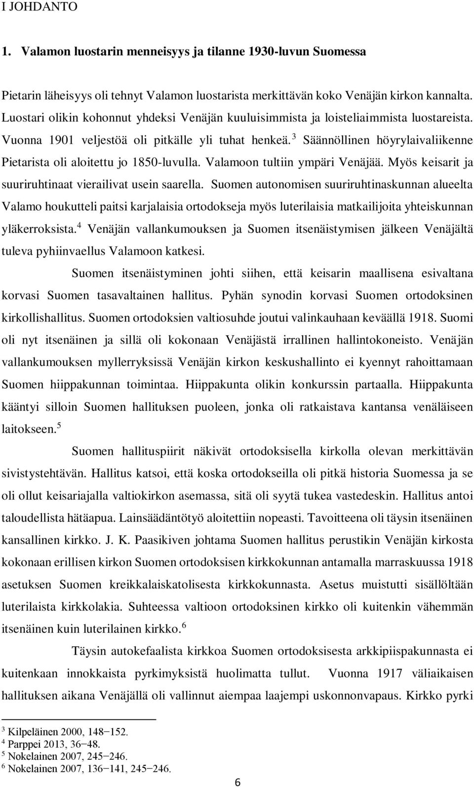 3 Säännöllinen höyrylaivaliikenne Pietarista oli aloitettu jo 1850-luvulla. Valamoon tultiin ympäri Venäjää. Myös keisarit ja suuriruhtinaat vierailivat usein saarella.