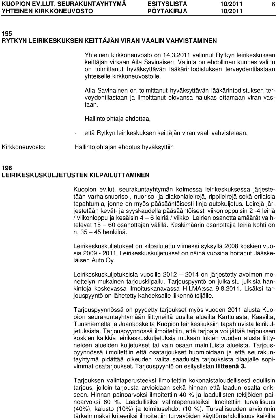 Aila Savinainen on toimittanut hyväksyttävän lääkärintodistuksen terveydentilastaan ja ilmoittanut olevansa halukas ottamaan viran vastaan.