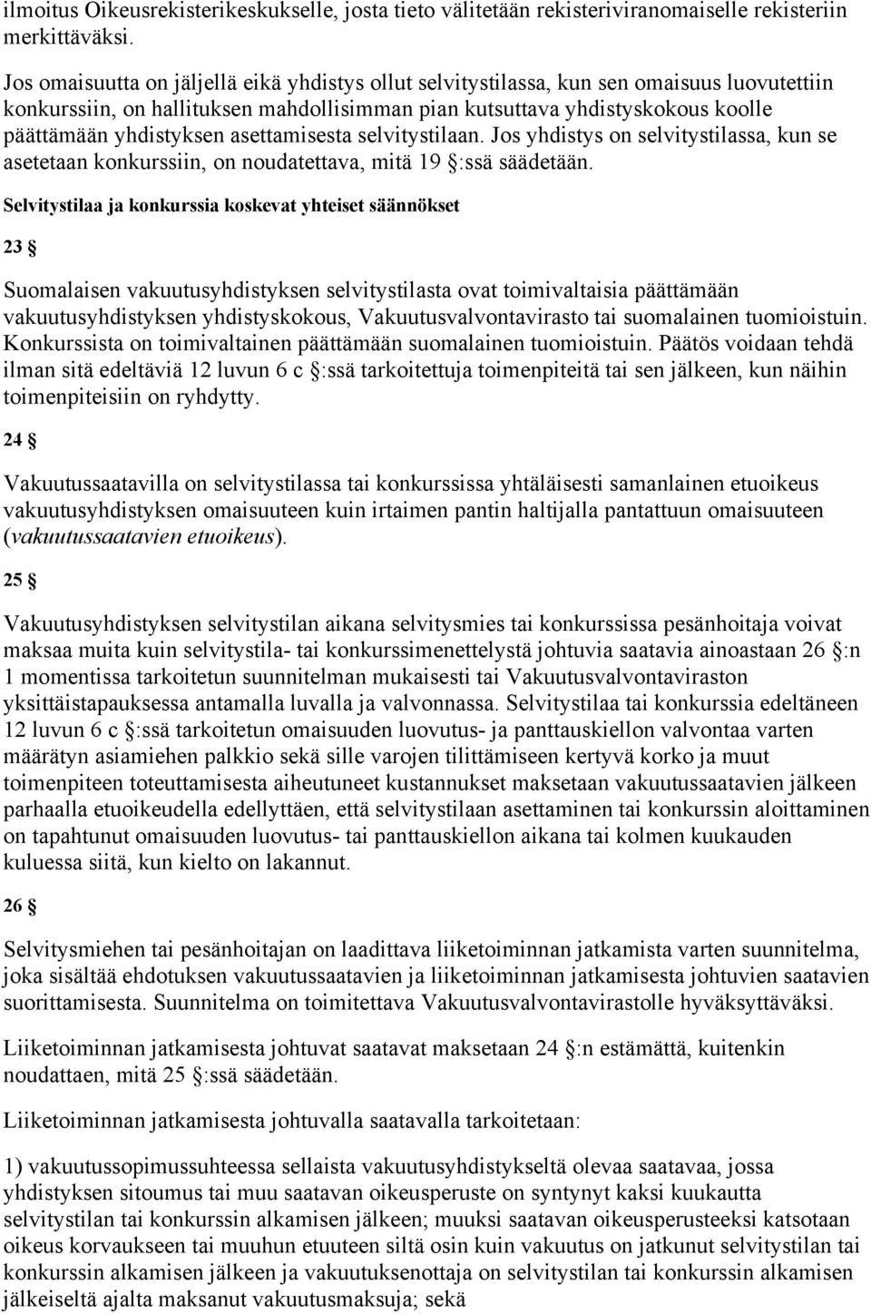 asettamisesta selvitystilaan. Jos yhdistys on selvitystilassa, kun se asetetaan konkurssiin, on noudatettava, mitä 19 :ssä säädetään.