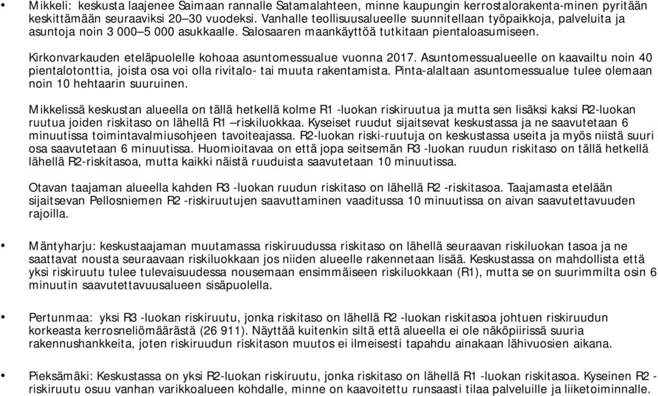 Kirkonvarkauden eteläpuolelle kohoaa asuntomessualue vuonna 2017. Asuntomessualueelle on kaavailtu noin 40 pientalotonttia, joista osa voi olla rivitalo- tai muuta rakentamista.