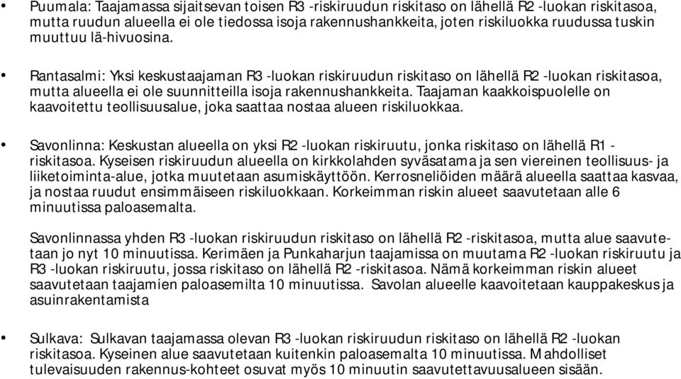 Taajaman kaakkoispuolelle on kaavoitettu teollisuusalue, joka saattaa nostaa alueen riskiluokkaa.