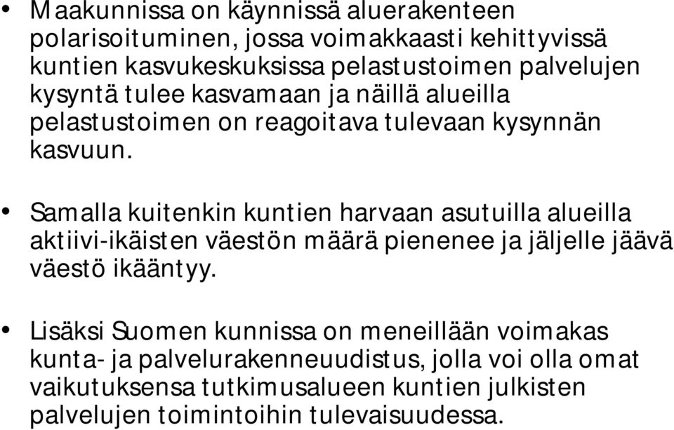 Samalla kuitenkin kuntien harvaan asutuilla alueilla aktiivi-ikäisten väestön määrä pienenee ja jäljelle jäävä väestö ikääntyy.