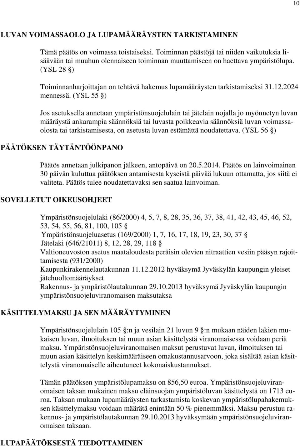 (YSL 28 ) Toiminnanharjoittajan on tehtävä hakemus lupamääräysten tarkistamiseksi 31.12.2024 mennessä.