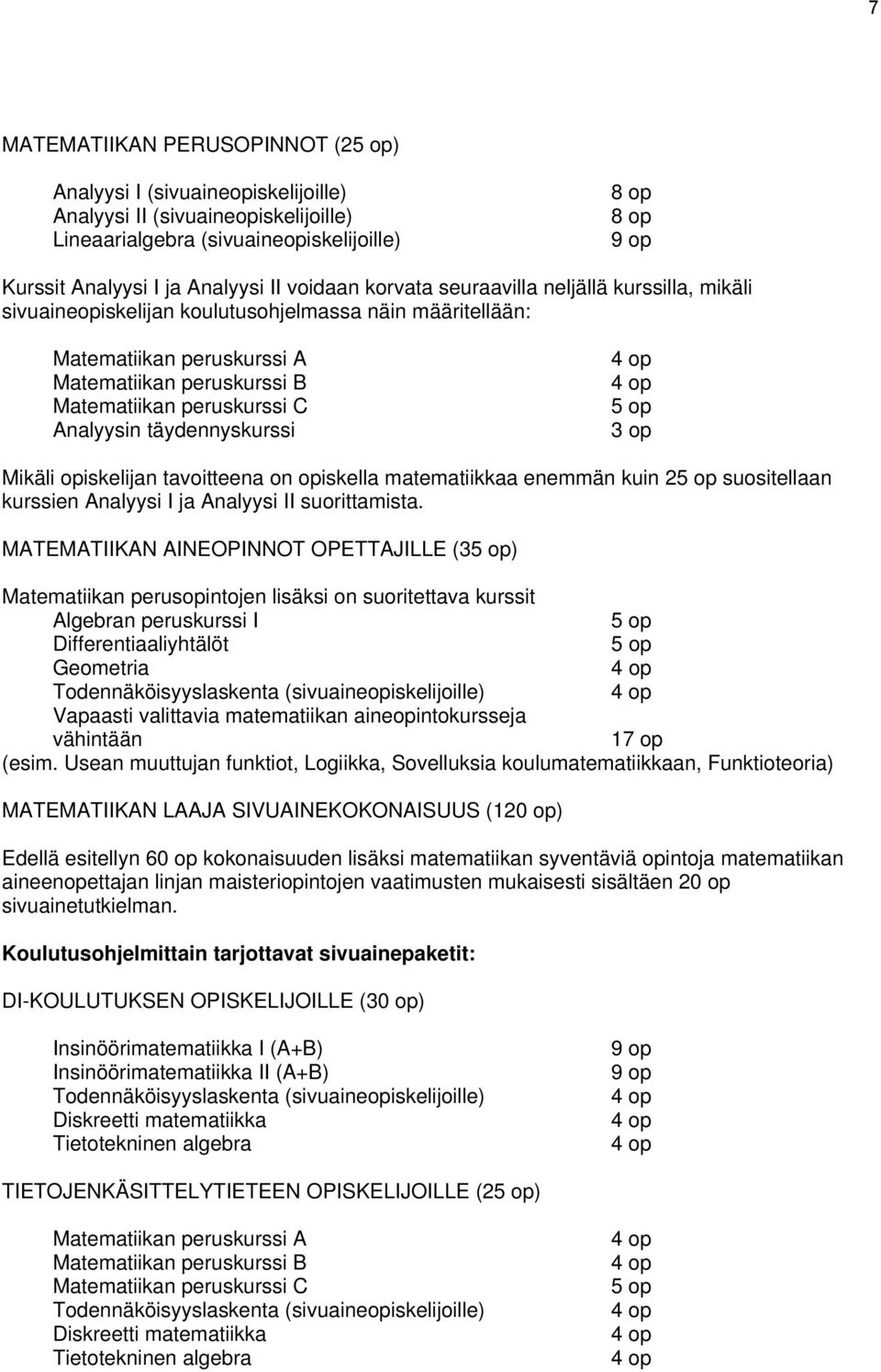 Analyysin täydennyskurssi 3 op Mikäli opiskelijan tavoitteena on opiskella matematiikkaa enemmän kuin 2 suositellaan kurssien Analyysi I ja Analyysi II suorittamista.