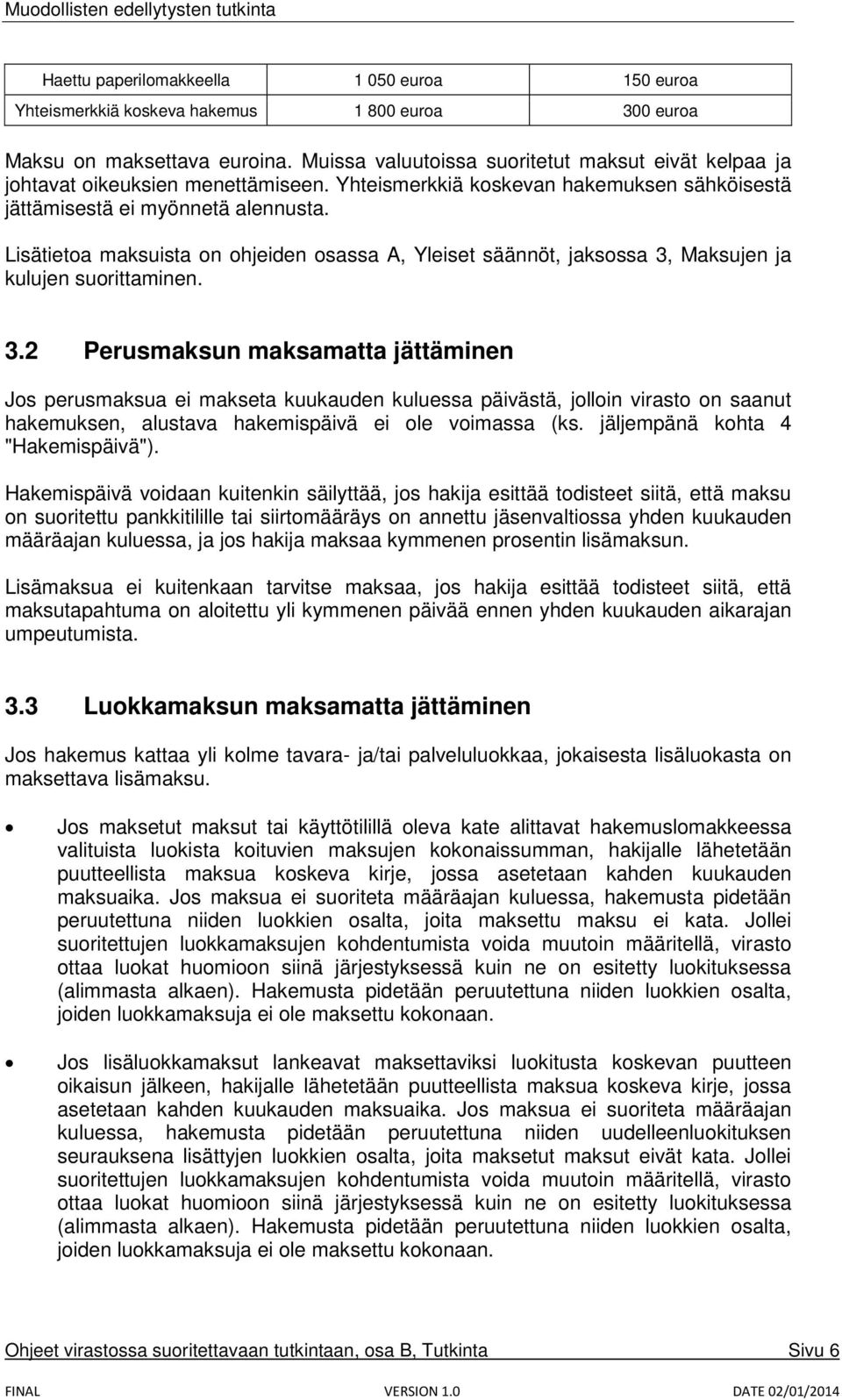 Lisätietoa maksuista on ohjeiden osassa A, Yleiset säännöt, jaksossa 3,