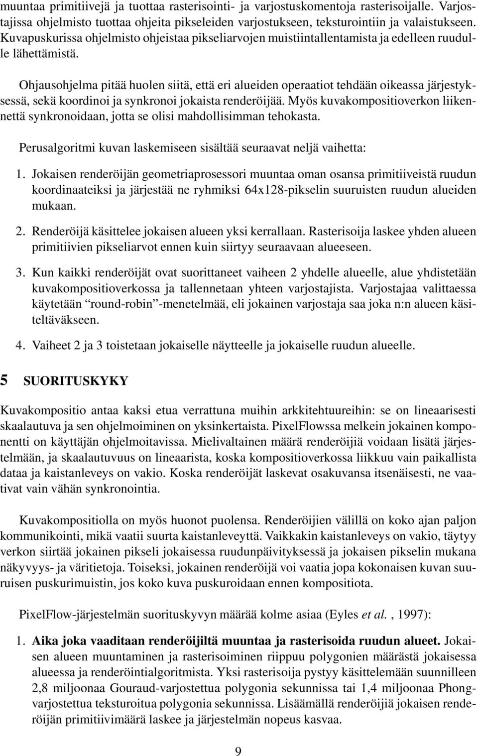 Ohjausohjelma pitää huolen siitä, että eri alueiden operaatiot tehdään oikeassa järjestyksessä, sekä koordinoi ja synkronoi jokaista renderöijää.