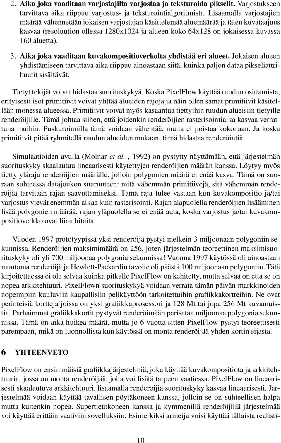 aluetta). 3. Aika joka vaaditaan kuvakompositioverkolta yhdistää eri alueet. Jokaisen alueen yhdistämiseen tarvittava aika riippuu ainoastaan siitä, kuinka paljon dataa pikseliattribuutit sisältävät.