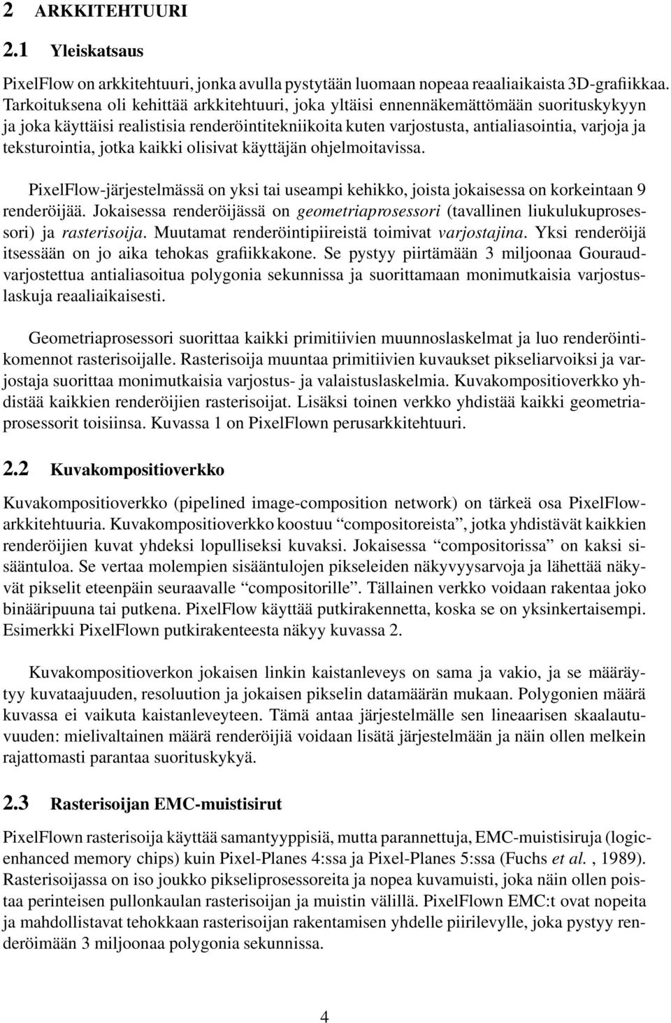 teksturointia, jotka kaikki olisivat käyttäjän ohjelmoitavissa. PixelFlow-järjestelmässä on yksi tai useampi kehikko, joista jokaisessa on korkeintaan 9 renderöijää.