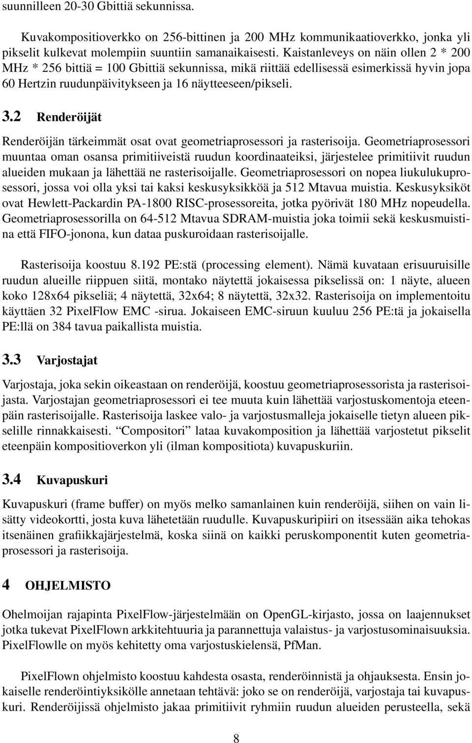 2 Renderöijät Renderöijän tärkeimmät osat ovat geometriaprosessori ja rasterisoija.